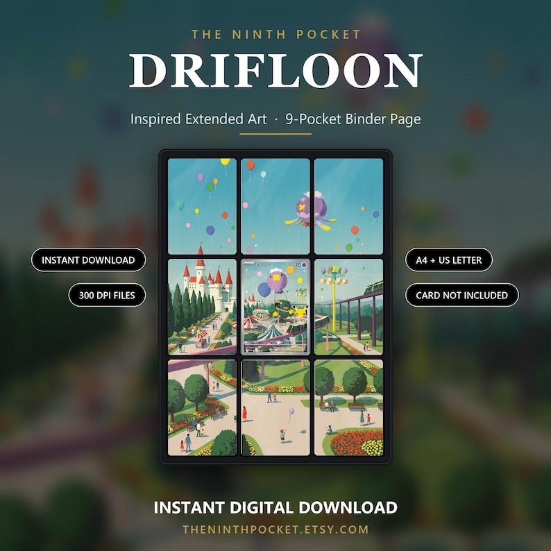 May include: A 9-pocket binder page featuring extended art of a Drifloon character in a park setting with a castle, balloons, and a monorail. The text reads THE NINTH POCKET DRIFLOON, Inspired Extended Art, 9-Pocket Binder Page, INSTANT DOWNLOAD, 300 DPI FILES, A4 + US LETTER, CARD NOT INCLUDED, and INSTANT DIGITAL DOWNLOAD.