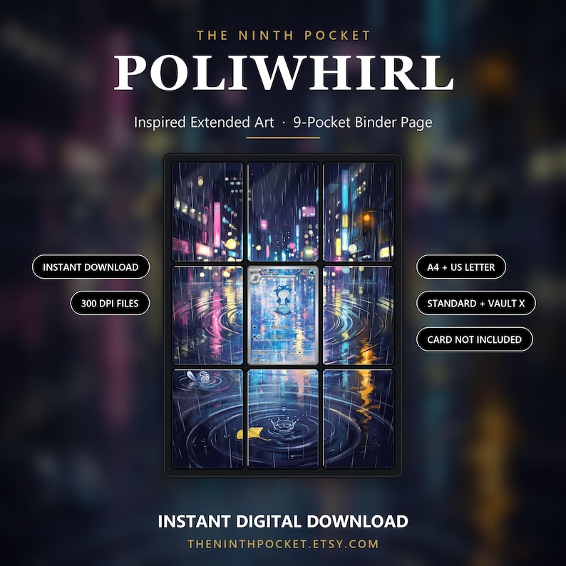 May include: A 9-pocket binder page featuring extended art of a rainy city street at night with a Poliwirl character in the center. Text includes THE NINTH POCKET, POLIWIRL, INSTANT DOWNLOAD, 300 DPI FILES, A4 + US LETTER, STANDARD + VAULT X, and CARD NOT INCLUDED.