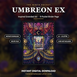 May include: A 9-pocket binder page featuring Umbreon EX inspired extended art. The design includes dark purple, gold, and red celestial patterns with a central card slot. Text includes THE NINTH POCKET, UMBREON EX, INSTANT DOWNLOAD, 300 DPI FILES, A4 + US LETTER, CARD NOT INCLUDED, and INSTANT DIGITAL DOWNLOAD.