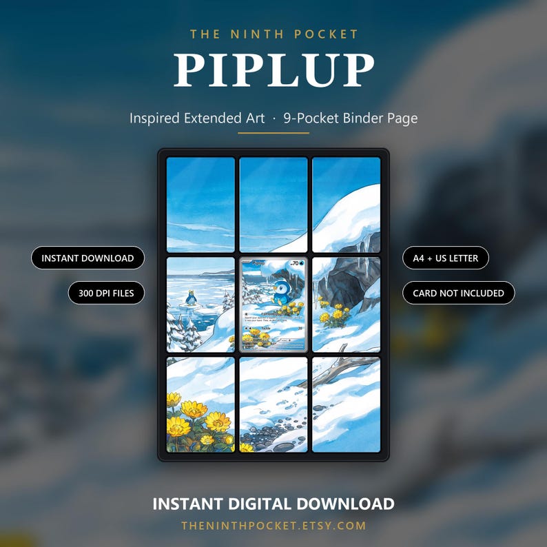 May include: A 9-pocket binder page featuring extended art of a snowy landscape with yellow flowers and a Piplup character. Text includes THE NINTH POCKET, PIPLUP, Inspired Extended Art, 9-Pocket Binder Page, INSTANT DOWNLOAD, 300 DPI FILES, A4 + US LETTER, CARD NOT INCLUDED, INSTANT DIGITAL DOWNLOAD, and THENINTHPOCKET.ETSY.COM.