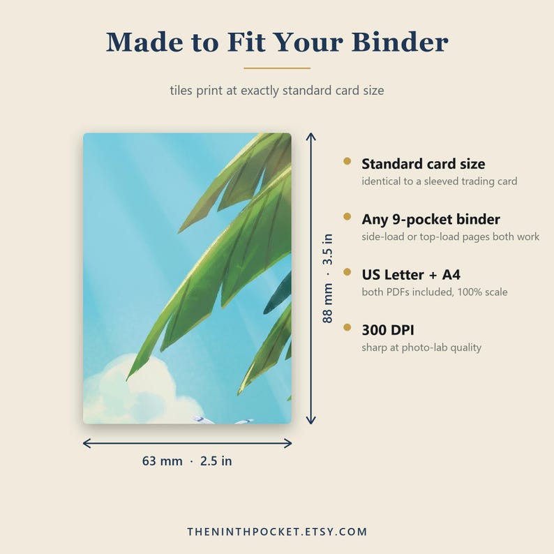 May include: A rectangular card with a palm leaf illustration against a blue sky. Text reads: Made to Fit Your Binder, Standard card size, Any 9-pocket binder, US Letter + A4, 300 DPI. Dimensions are 2.5 inches by 3.5 inches. Website: THENINTHPOCKET.ETSY.COM.