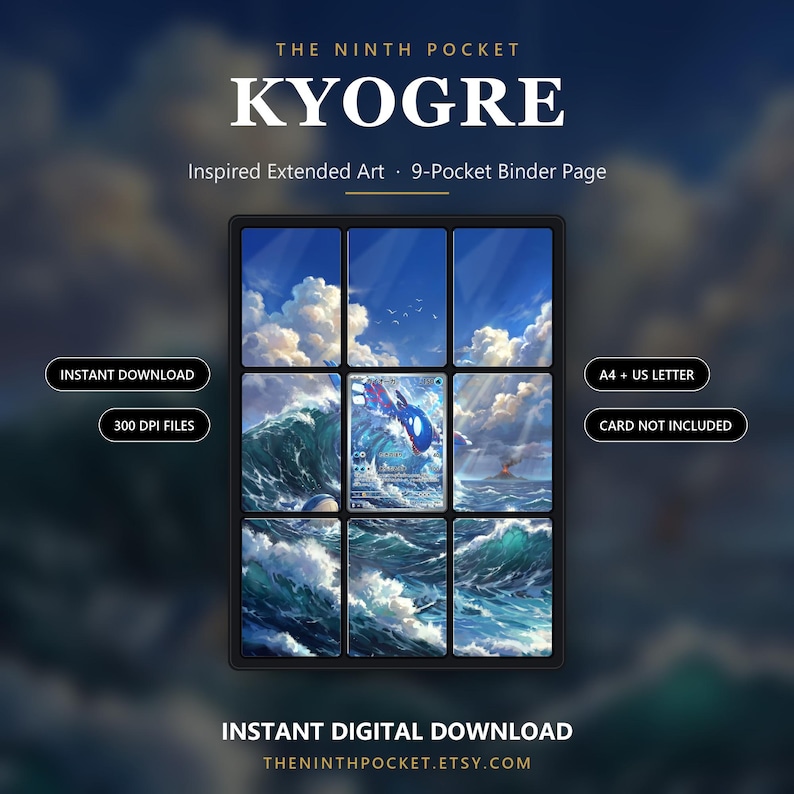 May include: A 9-pocket binder page featuring extended art of Kyogre, with text reading THE NINTH POCKET KYOGRE, Inspired Extended Art, 9-Pocket Binder Page, INSTANT DOWNLOAD, 300 DPI FILES, A4 + US LETTER, CARD NOT INCLUDED, INSTANT DIGITAL DOWNLOAD.