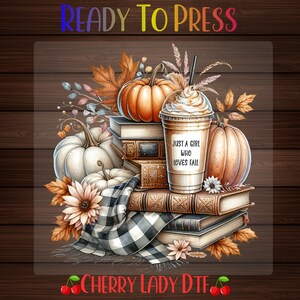 Just A Girl Who Loves Fall Dtf Transfer, Fall Autumn Bookstack Pumpkin Spice Iced Coffee Iron On Heat Press, Ready To Press, Dtf Gang Sheet