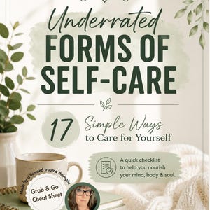 May include: A digital document titled Underrated Forms of Self-Care, 17 Simple Ways to Care for Yourself. It features a beige mug, a notebook, and a small circular portrait of a person with glasses. Text includes Grab & Go Cheat Sheet and Inner Strength Press.