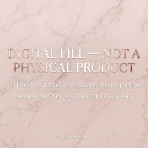 May include: A digital graphic with a light pink marble background featuring the rose gold text: DIGITAL FILE &mdash; NOT A PHYSICAL PRODUCT. Below this, white text states: NO EXCHANGES OR REFUNDS ON DIGITAL ITEMS. NO REFUNDS ON ACCIDENTAL PURCHASES.