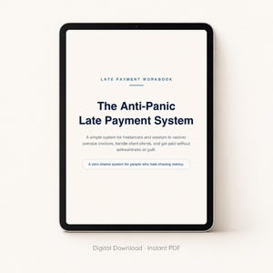 May include: A tablet screen displaying the Late Payment Workbook titled The Anti-Panic Late Payment System. The text describes a system for freelancers to recover overdue invoices and handle silent clients, including the phrase A zero-shame system for people who hate chasing money.