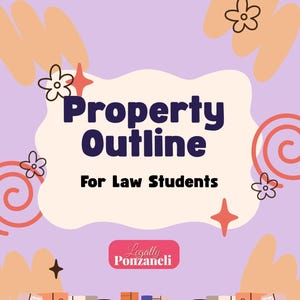 May include: A digital study guide cover titled Property Outline For Law Students in dark blue text on a cream background. The design features light purple surroundings with peach-colored abstract shapes, small flowers, and stars. Legally Ponzaneli is noted.