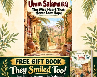 May include: A book titled Legacy of Light Umm Salama (RA) The Wise Heart That Never Lost Hope, featuring an illustration of a person in a robe walking through a desert village, with a smaller book titled They Smiled Too! included as a gift.