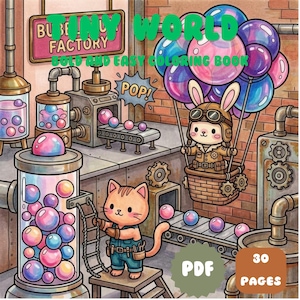 May include: A coloring book titled Tiny World Bold and Easy Coloring Book featuring a cartoon rabbit in a hot air balloon made of bubbles and a cat in a factory setting with machinery, pipes, and colorful spheres. The cover includes text reading PDF and 30 Pages.