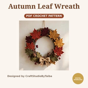 May include: A wreath featuring crocheted autumn leaves in red, orange, yellow, and green, accented with small crocheted acorns and a central burlap bow on a twig base. Text reads: Autumn Leaf Wreath, PDF CROCHET PATTERN, Designed by CraftStudioByTaiba.