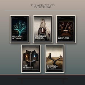 May include: A collection of five rectangular movie posters titled The Social Network, Phantom Thread, Whiplash, The Prestige, and There Will Be Blood, arranged in a grid under the heading The Work Wants Everything, featuring dark, cinematic illustrations.