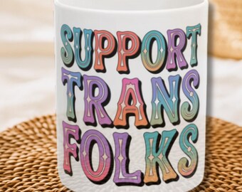 Support Trans Folks Ceramic Mug, Queer LGBTQIA Pride Cup, Trans Rights Coffee Mug, Equality Drinkware Gift, Ally Pastel Statement