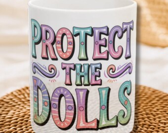 Protect The Dolls Ceramic Mug, Trans Queer LGBTQIA Pride Cup, Equality Coffee Mug, Colorful Affirming Drinkware Gift, nonbinary inclusive