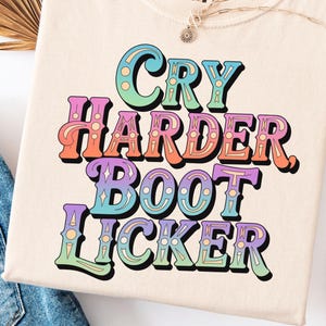 Cry Harder Boot Licker Comfort Colors T-shirt, anti fascist resistance tee, protest activist graphic tshirt, bold retro political statement