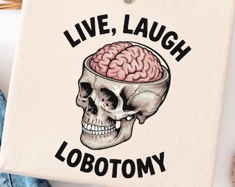 Live Laugh Lobotomy Skull Tee, Dark Humor Comfort Colors T-Shirt, Funny Skeleton Brain Tshirt, Weirdcore Sarcastic Gift Idea