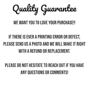 May include: White background with black text that reads "Quality Guarantee" in a cursive font. The text below states, "WE WANT YOU TO LOVE YOUR PURCHASE!!" and further details about refunds and replacements.