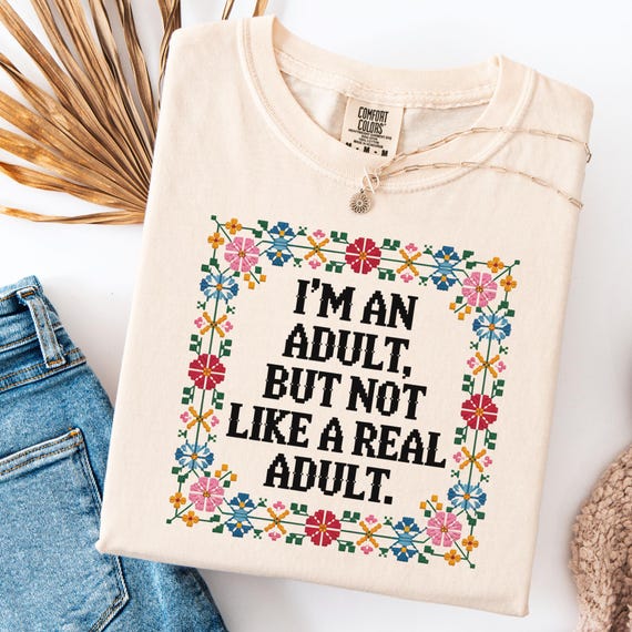 I’m an Adult But Not a Real Adult Tee, Comfort Colors Faux Cross Stitch T-Shirt, Funny Dark Humor Sarcastic Embroidery Style Tshirt