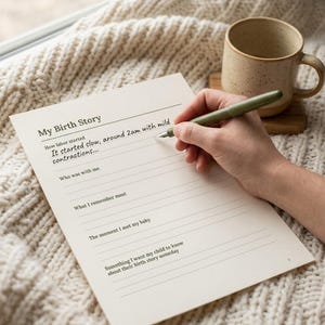 May include: A cream-colored paper sheet titled My Birth Story with printed prompts including How labor started, Who was with me, What I remember most, The moment I met my baby, and Something I want my child to know about their birth story someday.