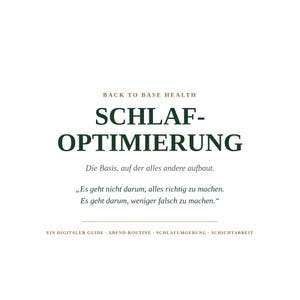 Könnte beinhalten: Ein digitaler Ratgeber mit dem Titel BACK TO BASE HEALTH SCHLAF-OPTIMIERUNG. Der Text enthält den Untertitel Die Basis, auf der alles andere aufbaut, ein Zitat zur Schlafoptimierung sowie den Fußtext ABEND-ROUTINE SCHLAFUMGEBUNG SCHICHTARBEIT.