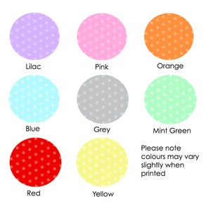 May include: A chart of ten different colors with white polka dots. The colors are lilac, pink, orange, blue, grey, mint green, red, yellow, and white. The text "Please note colors may vary slightly when printed" is below the chart.