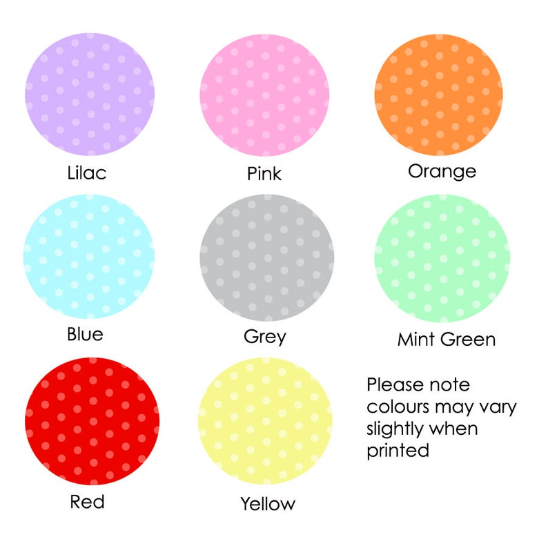 May include: A chart of ten different colors with white polka dots. The colors are lilac, pink, orange, blue, grey, mint green, red, yellow, and white. The text "Please note colors may vary slightly when printed" is below the chart.