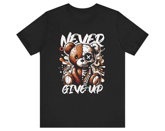 Never Give Up Teddy Bear Tee | Grunge Motivational Graphic Shirt