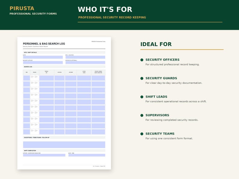 May include: A white Personnel & Bag Search Log form with light blue fillable fields, featuring sections for shift details and a search log table. The document includes the text PIRUSTA PROFESSIONAL SECURITY FORMS and WHO IT'S FOR.