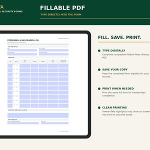 May include: A digital Personnel & Bag Search Log fillable PDF form displayed on a tablet screen. The document features light blue input fields for site, date, and search details. Text on the right side reads: FILL. SAVE. PRINT. TYPE DIGITALLY, SAVE YOUR COPY, PRINT WHEN NEEDED, and CLEAN PRINTING.