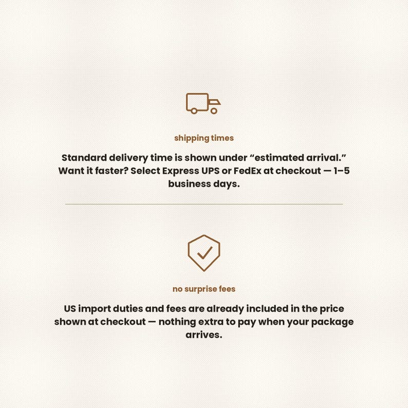 May include: An informational graphic featuring a brown truck icon above the text shipping times and Standard delivery time is shown under estimated arrival. Want it faster? Select Express UPS or FedEx at checkout &mdash; 1-5 business days. Below is a shield icon with a checkmark above the text no surprise fees and US import duties and fees are already included in the price shown at checkout &mdash; nothing extra to pay when your package arrives.