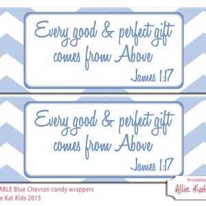 May include: Printable blue and white chevron candy wrappers with the text "Every good & perfect gift comes from Above James 1:17".