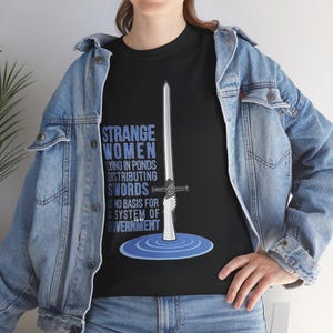 Strange Women in Ponds Handing Out Swords Shirt | Holy Grail King Arthur Merlin Inspired