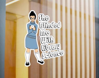 She Blinded Me with Library Science Vinyl Office Car Window Laptop Decal Sticker