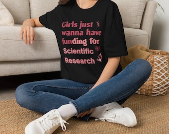 Girls Just Wanna Have Funding for Scientific Research Shirt | Science STEM