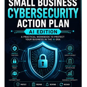 May include: A black and blue digital poster titled Small Business Cybersecurity Action Plan AI Edition. It features a central glowing shield with a padlock icon, surrounded by icons for data protection, risk reduction, and AI safety guidelines.