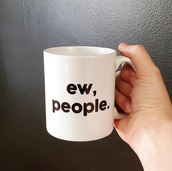 Handmade Ew, People Coffee Cup - Introvert Coffee Mug - Funny Coffee Cup