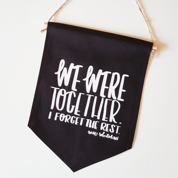 LAST CHANCE - Handmade Nicole Colinarez "We Were Together I Forget The Rest" Hand Lettered Wall Banner - Handmade Custom Wall Banner