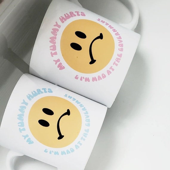 Handmade Amanda Serra Designs "My Tummy Hurts" Coffee Mug - "I'm Mad At The Government" Coffee Cup - Handmade Feminist Mug