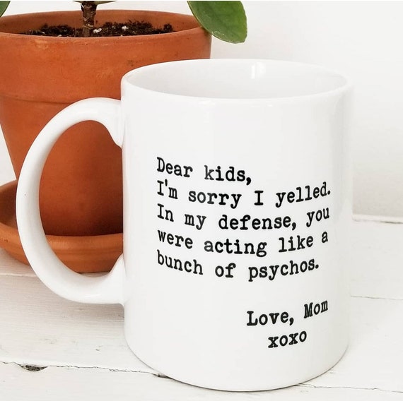 Dear Kids I'm Sorry I Yelled Funny Mom Mug