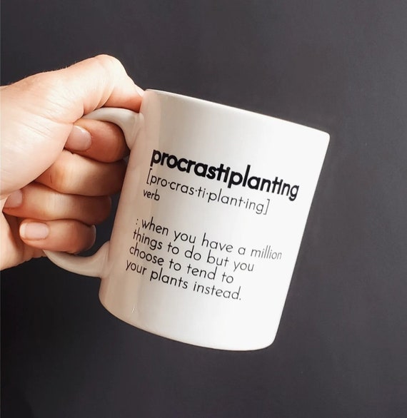 Handmade Procrastiplanting Coffee Mug - Procrastinating Planting Coffee Cup - Plant Parent Mug - Plant Parenthood