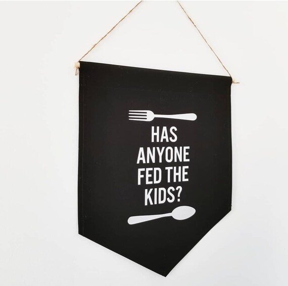 Handmade "Has Anyone Fed The Kids?" Wall Banner - Custom Kitchen Banner - Handmade Kitchen Banner -