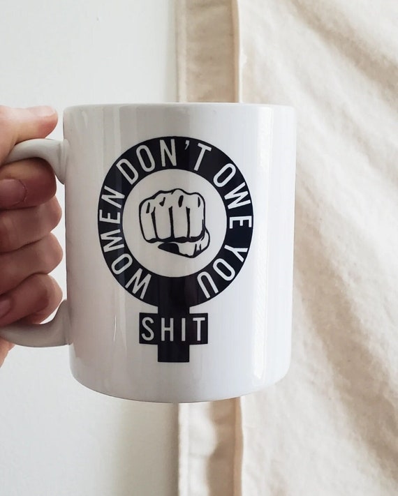 Handmade "Women Don't Owe You Shit" Mug - Women Empowerment Coffee Cup - Handmade Feminist Coffee Mug - Female Empowerment