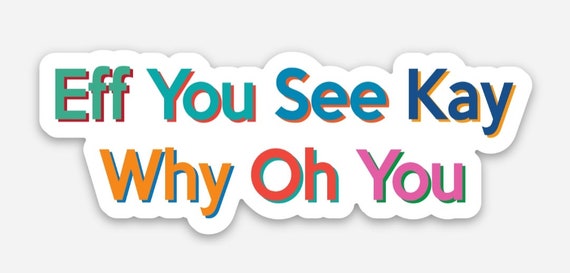 Colorful "Eff You See Kay Why Oh You" Weatherproof Sticker - "F U C K  Y O U" Sticker