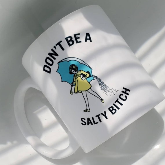 Handmade Don't Be A Salty Bitch Coffee Mug - Don't Be Salty Coffee Cup - Handmade Custom Coffee Cup