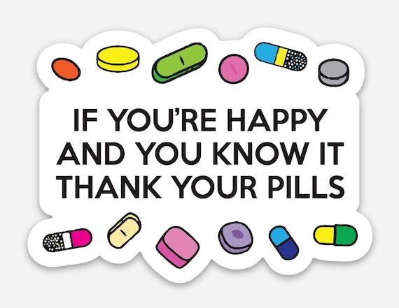 Mental Health "If You're Happy and You know It" Waterproof Sticker - "Thank Your Pills" Sticker