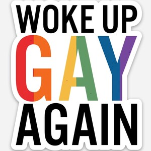 Woke Up Gay Again Weatherproof Sticker - LGBTQ+ Sticker