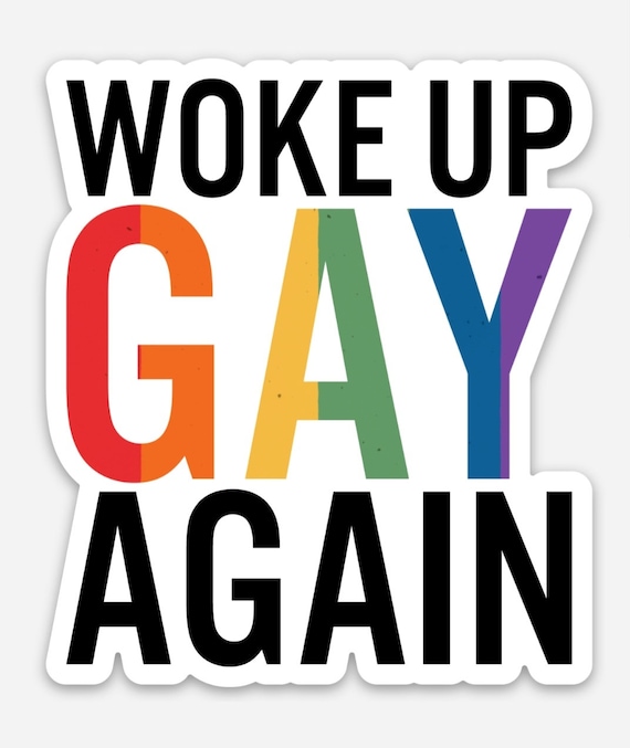 Woke Up Gay Again Weatherproof Sticker - LGBTQ+ Sticker