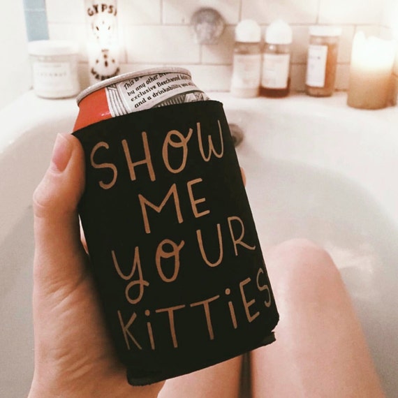 Handmade Katie Kubiak "Show Me Your Kitties" Drink Cooler - Beverage Insulator - Can Cooler - Drink Insulator