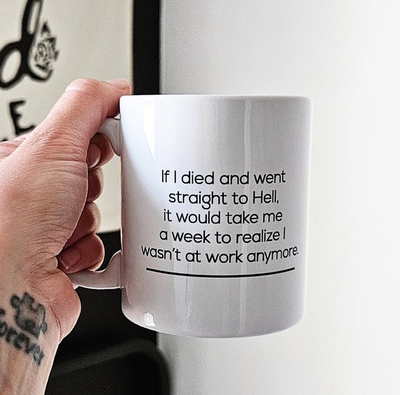 Handmade If I Died And Went Straight To Hell... Coffee Cup - Funny Workplace Coffee Mug