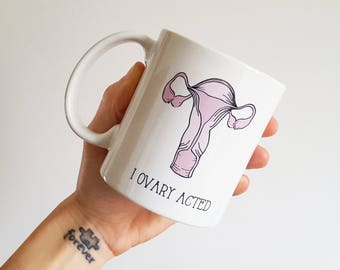 Handmade Nicole Sloan "I Ovary Acted" Coffee Mug - Hand Drawn Coffee Cup - Handmade Coffee Mug