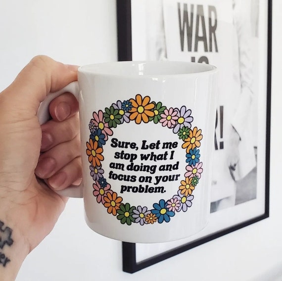 Handmade "Sure, Let Me Stop What I Am Doing..." Coffee Cup - Humorous Social Worker Gift - Custom Coffee Mug - Mom/Teacher/Therapist/Doctor